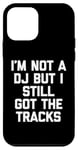 Coque pour iPhone 12 mini I'm Not A DJ But I Still Got The Tracks – Amusant Saying Novelty