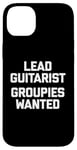 Coque pour iPhone 14 Plus T-shirt humoristique avec inscription « Lead Guitarist », Groupies Wanted