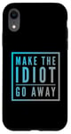 Coque pour iPhone XR Faites en sorte que l'idiot s'en aille