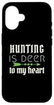 iPhone 16 Funny Hunting Is Deer To My Heart Hunter Season For Her Hunt Case