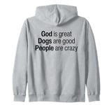 God Is Great Dogs Are Good And People Are Crazy Funny Saying Zip Hoodie