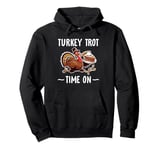 Turkey Trot Time On Running Thanksgiving Pullover Hoodie