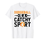 Dodgeball Is A Catchy Sport Dodge Ball Game T-Shirt