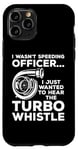 Coque pour iPhone 11 Pro Je voulais écouter le Turbo Whistle Tuning Car Guy Car Racing