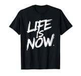 Life Is Now Motivational Inspirational Men Women Kids T-Shirt