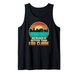 No Place is Better than Eau Claire Wisconsin Vintage Sunset Tank Top