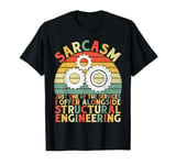 Sarcasm Just One of the Services I Offer Structural Engineer T-Shirt