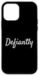 Coque pour iPhone 12 mini Defiantly, Simple to the Point Saying Expression Humour