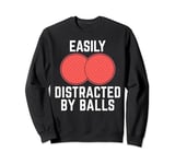 Easily Distracted by Balls Funny Dodgeball Player Ball Games Sweatshirt