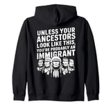 Unless Your Ancestors Look Like This Probably An Immigrant Zip Hoodie