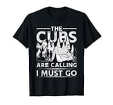 Cub Scouting Scout Leader The Cubs Are Calling I Must Go T-Shirt