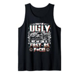 I May Be Ugly But My Car Is Fast Racing Car Lover Driving Tank Top