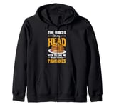 The Voices In My Head Make More Pancakes Funny Pancake Zip Hoodie