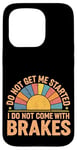 Coque pour iPhone 15 Pro Do Not Get Me Started I Do Not Come With Brakes -------