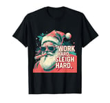 Funny Santa Work Hard Sleigh Hard Sleigher Christmas Cigar T-Shirt