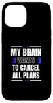 iPhone 15 My Brain Wants to Cancel All Plans Case