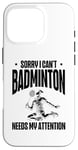 Coque pour iPhone 16 Pro Raquette de volant I Put The Bad In The Badminton Player