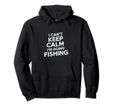 I can't keep calm I'm going fishing funny sarcastic humor Pullover Hoodie