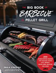 The Big Book of Barbecue on Your Pellet Grill  200 Showstopping Recipes for Sizzling Steaks, Juicy Brisket, WoodFired Seafood and More