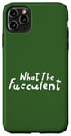 Coque pour iPhone 11 Pro Max What the Fucculent – Plant Mom Green Nature Lover Pun labellisé