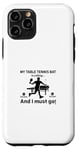 Coque pour iPhone 11 Pro Ma raquette de tennis de table appelle, et je dois y aller - Ping Pong