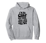 I'm No Chef But Man I Can Stir The Pot Pullover Hoodie