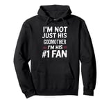 I'm Not Just His Godmother I'm His Number 1 Fan Pullover Hoodie