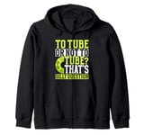 To Tube or Not to Tube That's a Silly Question River Tubing Zip Hoodie