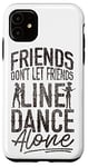 iPhone 11 Line Dancing Dance Teacher Friends Don't Let Friends Line Case