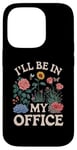 iPhone 14 Pro For Flowers Lover Flower Garden Funny I’ll Be In My Office Case