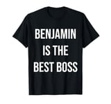 Benjamin Is The Best Boss T-Shirt