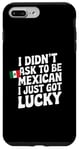 Coque pour iPhone 7 Plus/8 Plus Citations mexicaines I Didn't Ask To Be Mexican I Just Got Lucky