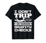 Falling Down Funny Sayings Gravity Is The Thing Tripping T-Shirt