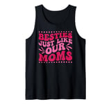 Besties Just Like Our Moms Tank Top