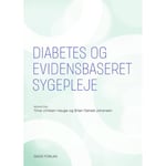 Diabetes Og Evidensbaseret Sygepleje | Mia Andresen, Mette Due-Christensen, Karina Kudahl Hansen, Trine Ulriksen Hauge, Gitte Stenholt Horn, Nanna Lind, Jane Hyldgaard Nielsen, Annesofie Lunde Jensen, Brian Fjelrad Johansen, Susanne Holm Kristensen,