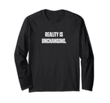 REALITY IS is one, indivisible, and UNCHANGING - Parmenides Long Sleeve T-Shirt