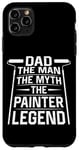 iPhone 11 Pro Max House Painter Decorator Dad Dad The Man The Myth The Painter Case