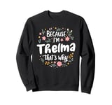 Women Because I'm Thelma That's Why Woman Sweatshirt