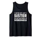 We're Not Just Sister We're Partners In Weirdness Funny Tank Top