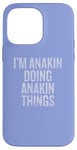 iPhone 14 Pro Max I'm Anakin Doing Anakin Things Funny Vintage Case