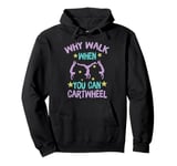 Why Walk When You Can Cartwheel Fun Gymnast Girl Pullover Hoodie