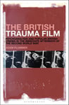 The British Trauma Film  Psychoanalysis and Popular British Cinema in the Immediate Aftermath of the Second World War