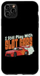 Coque pour iPhone 11 Pro Max I Still Play With Slot Cars Slot Car RC Car Minicar Slot