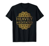 Heavily Meditated Yoga Meditation Spiritual Warrior Buddhist T-Shirt