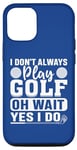 Coque pour iPhone 14 Pro I Don't Always Play Golf - Funny Golf Lovers Golfing Golfer