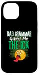 iPhone 14 Bad Grammar Gives Me The Ick Funny Teacher Case