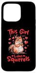 iPhone 15 Pro Max Funny Squirrel Animal This Girl loves Squirrels Case