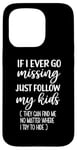 iPhone 15 Pro If I Ever Go Missing Just Follow My Kids Funny Mother's Day Case