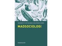 Madsociologi | Søren Tange Kristensen Steen Nepper Larsen Christian Stenbak Larsen Bodil Just Christensen Jon Fuglsang Naja Buono Stamer Kia Ditlevsen Henrik Mielby Brian Benjamin Hansen Liselotte Hedegaard Christian Coff Boris Andersen Allan Køster