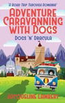 World Wide Walkies Jacqueline Lambert Dogs n Dracula: A Road Trip Through Romania (Adventure Caravanning with Dogs)